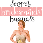 Secret Bridesmaids' Business